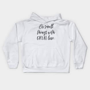 Do small things with GREAT love Kids Hoodie